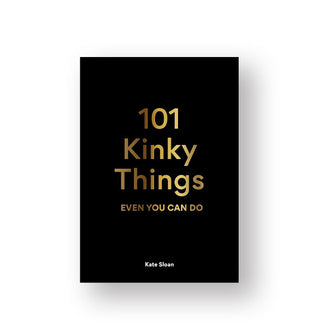Black cover of 101 Kinky Things Even You Can Do by Kate Sloan has metallic gold foil title lettering