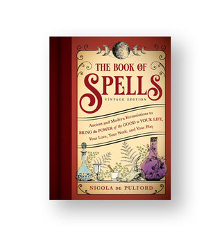 Cover of The Book of Spells: Ancient and Modern Formulations to Bring the Power of the Good in Your Life, Your Love, Your Work, and Your Play by Nicola de Pulford