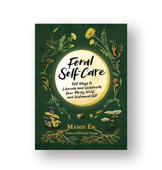 Dark green cover of Feral Self-Care by Mandi Em features intricate flower, mushroom, root, and insect illustrations encircling the central title in a moon-like bubble
