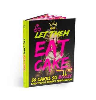 Let Them Eat Cake: 50 Cakes So Boozy They Could Start a Revolution cookbook is placed on end, slightly open