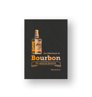Dark cover of The Little Book of Bourbon: The Spirit of America by Eric Zandona features orange lettering and bottle graphic