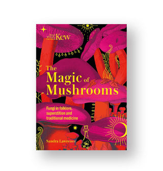 The Magic of Mushrooms: Fungi in Folklore, Superstition and Traditional Medicine