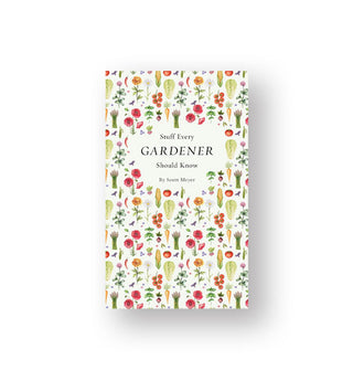 Cover of Stuff Every Gardener Should Know features tiny, colorful, all-over illustrations of flowers, fruit, and vegetables