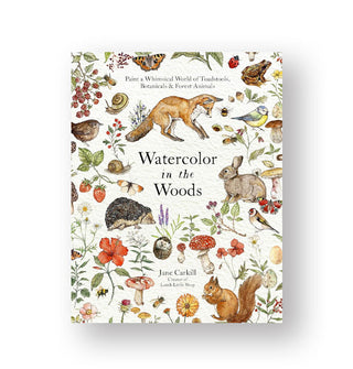 Cover of Watercolor in the Woods: Paint a Whimsical World of Toadstools, Botanicals & Forest Animals is densely illustrated with various whimsical flora and fauna